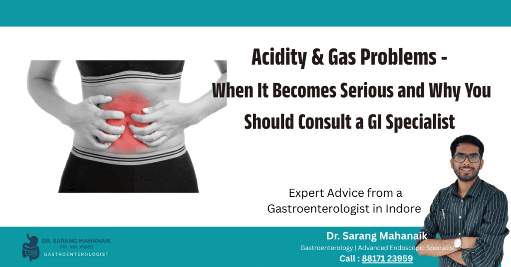 Acidity & Gas Problems - When It Becomes Serious and Why You Should Consult a GI Specialist